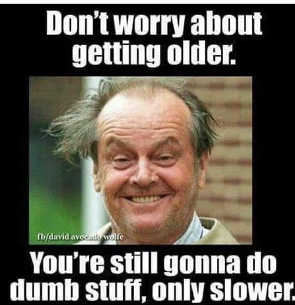 getting old memes, aging humor, enior moments memes, midlife crisis jokes, Growing older memes, laughter in wrinkles, geriatric humor