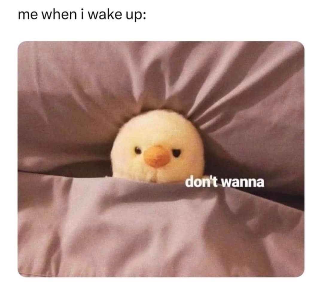 me when i wake up: don't wanna