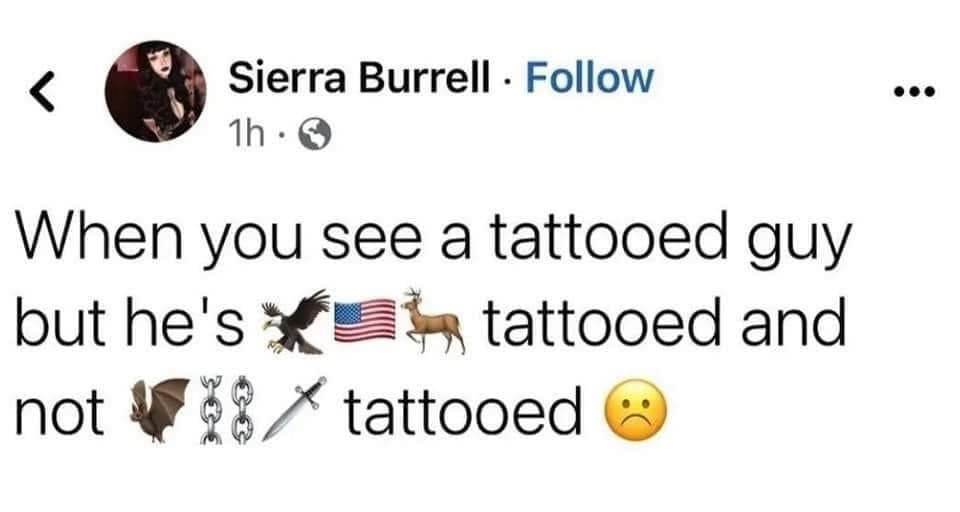 When you see a tattooed guy but he's tattooed and not tattooed