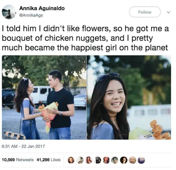 I told him I didn't like flowers, so he got me a bouquet of chicken nuggets, and I pretty much became the happiest girl on the planet