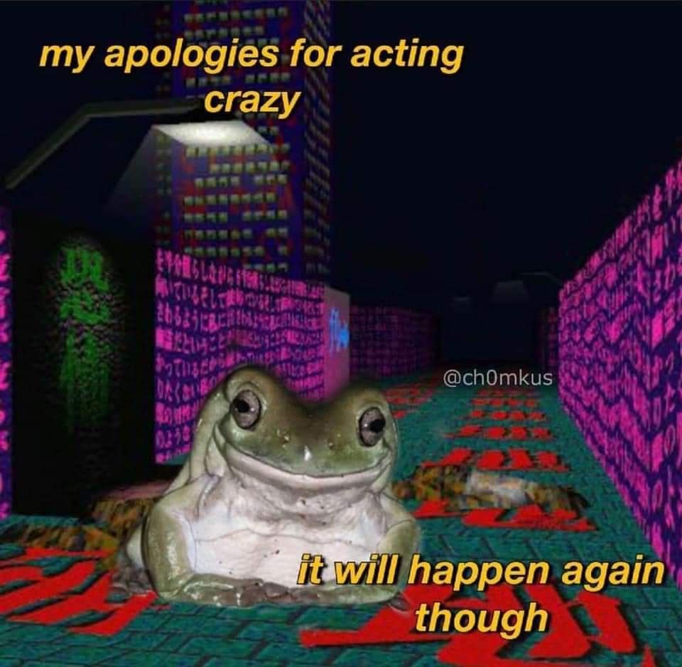 my apologies for acting crazy it will happen again though @chOmkus