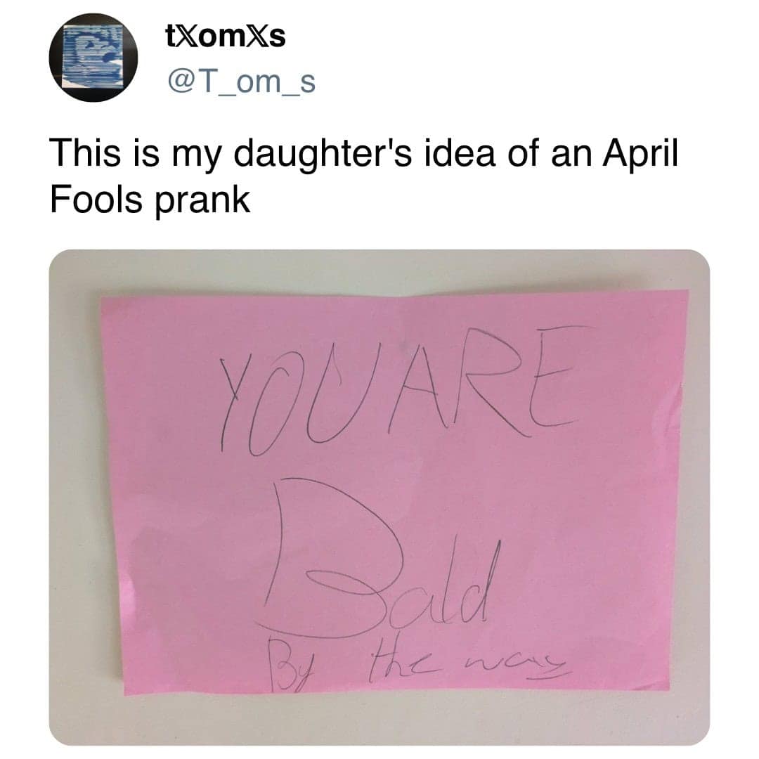 This is my daughter's idea of an April Fools prank
