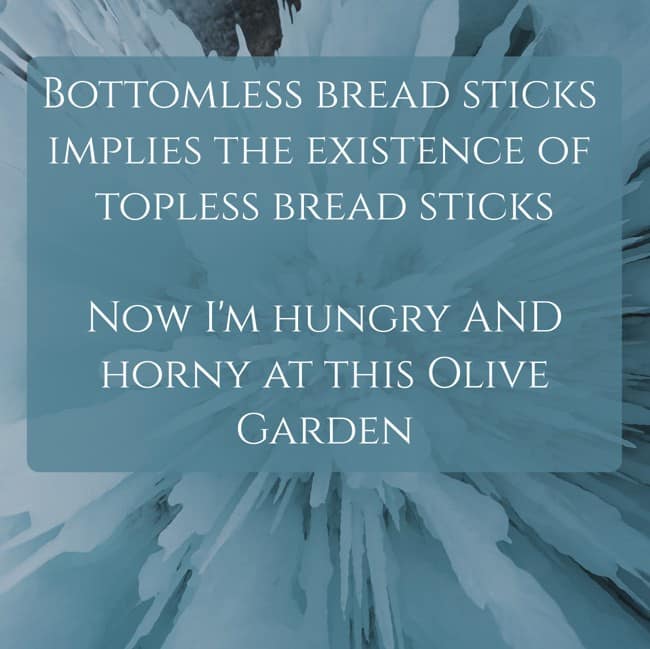 BOTTOMLESS BREAD STICKS IMPLIES THE EXISTENCE OF TOPLESS BREAD STICKS