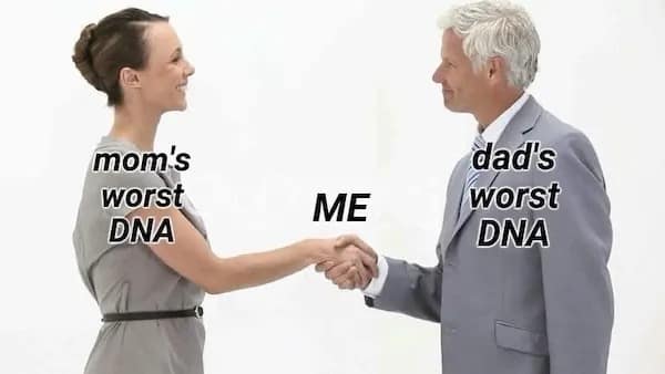mom's worst DNA ME dad's worst DNA, meme dump
