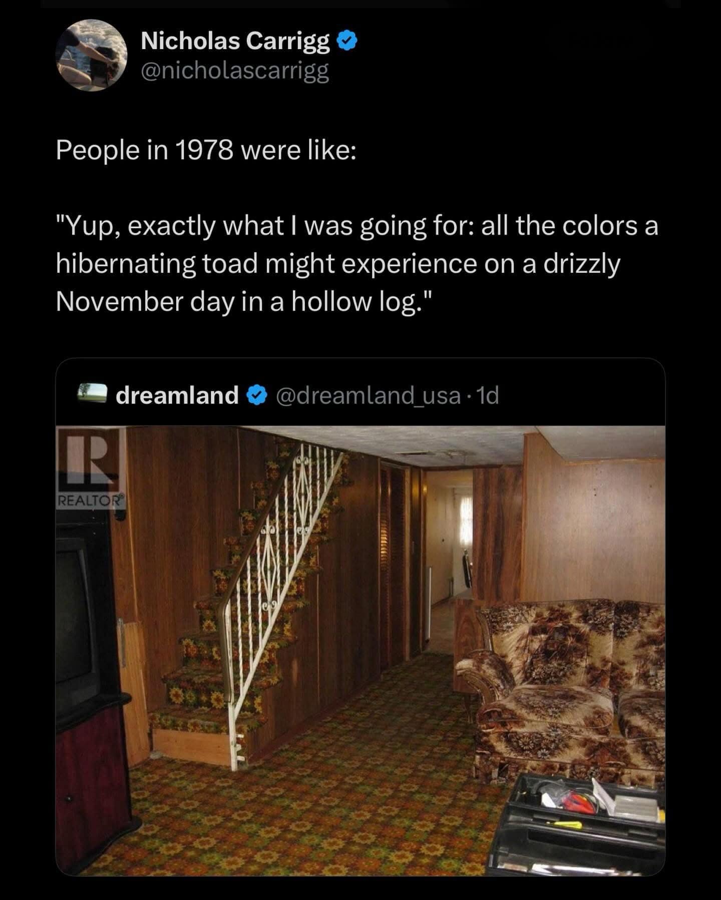 People in 1978 were like: "Yup, exactly what I was going for: all the colors a hibernating toad might experience on a drizzly November day in a hollow log."