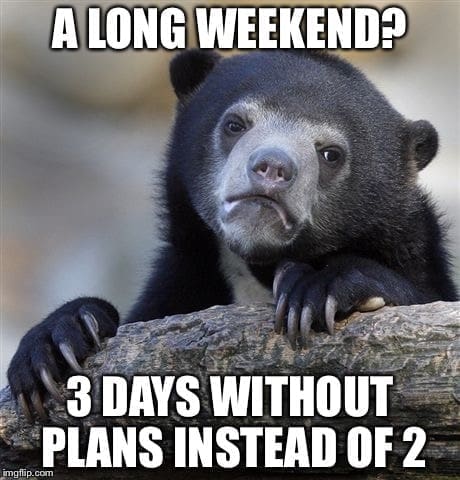 long weekend meme, long weekend memes, holiday memes, funny memes, work memes, weekend humor, holiday weekend jokes, long weekend jokes, vacation memes, time off memes, day off memes, work dread memes, office memes, payday memes, lazy day memes, patriotic memes, summer memes, relax memes, holiday humor, 4th of july memes