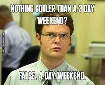 long weekend meme, long weekend memes, holiday memes, funny memes, work memes, weekend humor, holiday weekend jokes, long weekend jokes, vacation memes, time off memes, day off memes, work dread memes, office memes, payday memes, lazy day memes, patriotic memes, summer memes, relax memes, holiday humor, 4th of july memes
