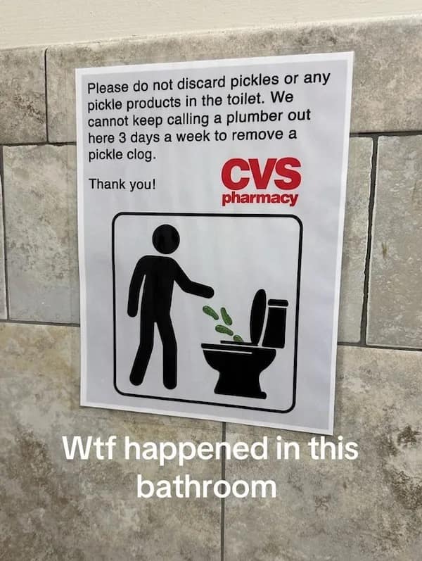 Please do not discard pickles or any pickle products in the toilet. We cannot keep calling a plumber out here 3 days a week to remove a pickle clog. Thank you! CVS pharmacy Wtf happened in this bathroom