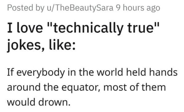 Technically true joke about people drowning while holding hands around the equator