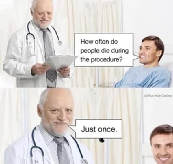 How often do people die during the procedure? Just once.