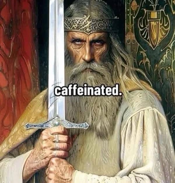 Painting of a stern, bearded king gripping a sword with the overlaid word “caffeinated,” channeling classic memes energy.