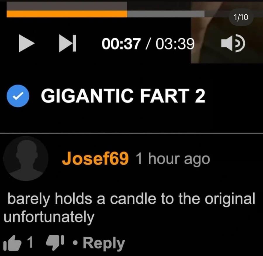 Comment under a video titled “GIGANTIC FART 2” saying it “barely holds a candle to the original.”