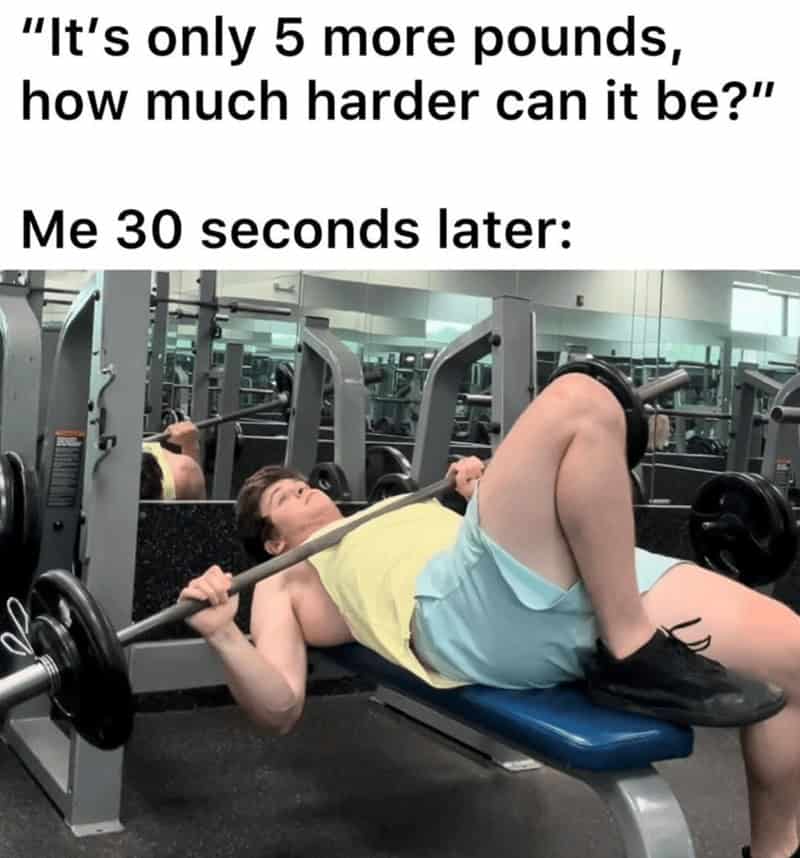 A funny exercise meme about underestimating how heavy five more pounds can be at the gym.