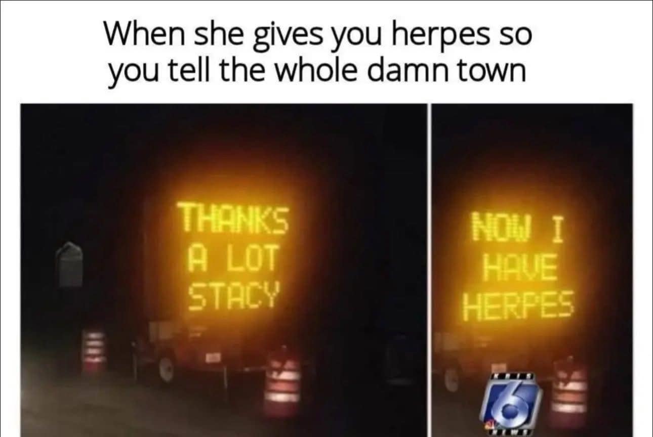 A funny meme of a hacked road sign that reads, "Thanks a lot Stacy. Now I have herpes."