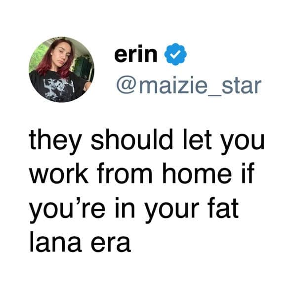 Tweet screenshot proposing work from home during self-described “Lana era.”