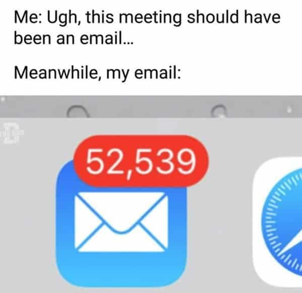 A work email meme showing a massive unread email count after saying a meeting should just be an email.