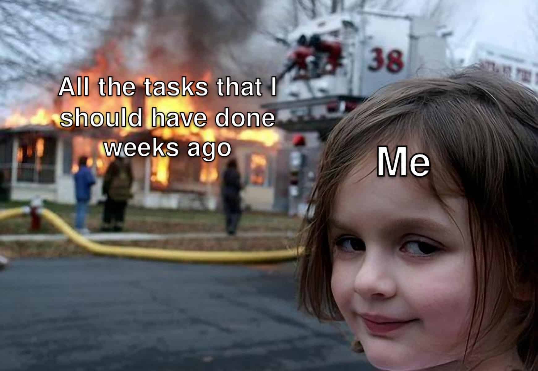 The classic "Disaster Girl" meme format used to represent the feeling of ignoring all your overdue tasks.