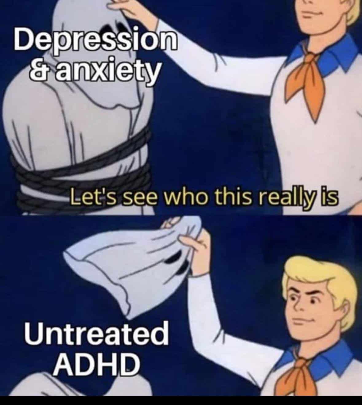 A "Scooby-Doo" meme showing that depression and anxiety are often just symptoms of untreated ADHD in adults.