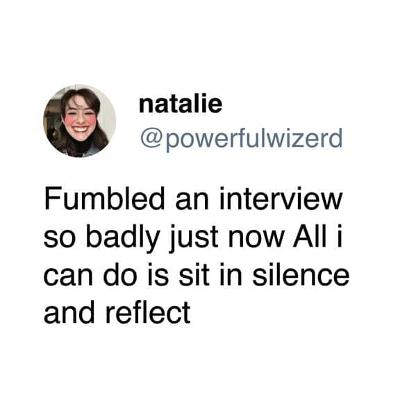 A relatable tweet about the feeling of complete defeat and silence after completely bombing a big job interview.