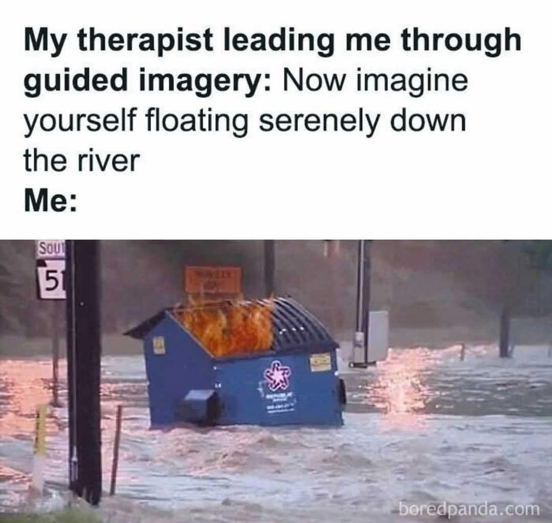 A classic meme using a floating dumpster fire to represent failing a guided imagery exercise in therapy.