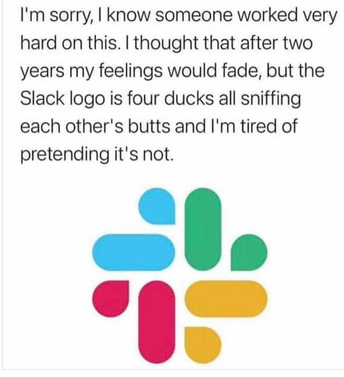 A funny observation that the Slack logo looks like four ducks sniffing each other's butts in a circle.