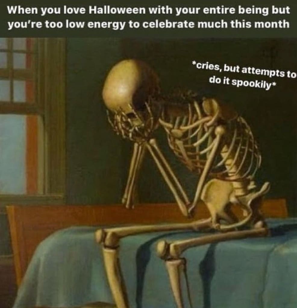 A sad skeleton art history halloween meme about being too low-energy to celebrate the holiday properly.