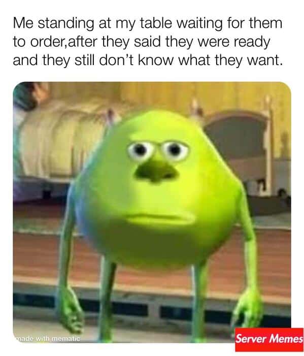 A funny server meme using the two-eyed Mike Wazowski to show the pain of waiting for a table that isn't ready to order.