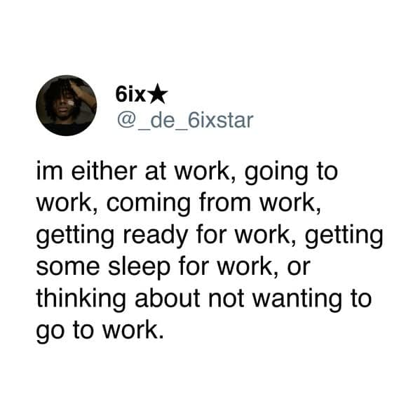 A funny work meme tweet describing how adult life feels like it entirely revolves around work