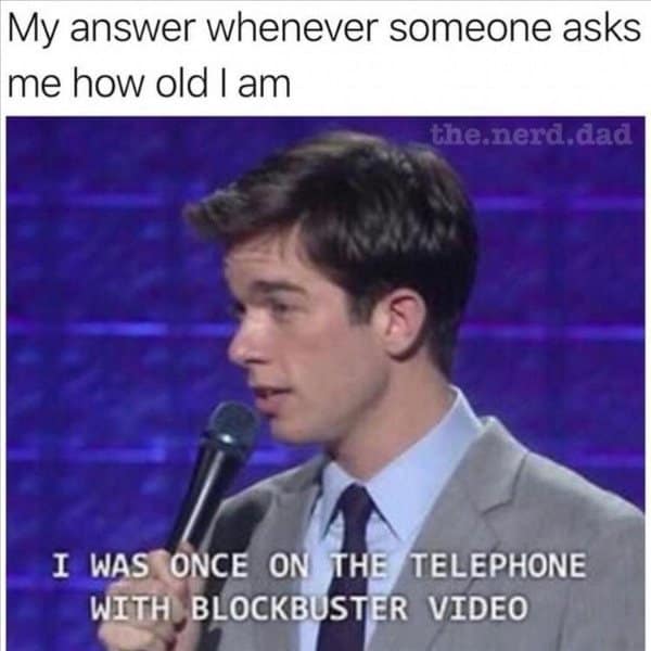 A classic meme with a John Mulaney quote about being old enough to have called Blockbuster Video.