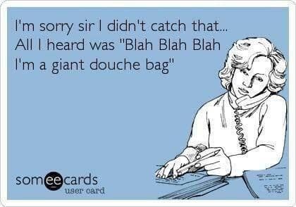 A classic customer service meme from Someecards, joking about what employees hear when a customer is rude.
