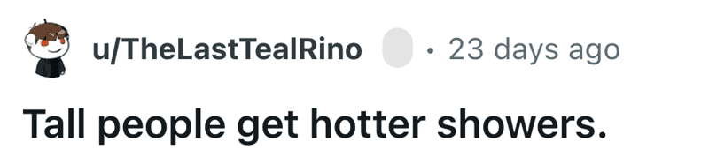 Text stating that tall people experience hotter water temperatures while showering due to physics.