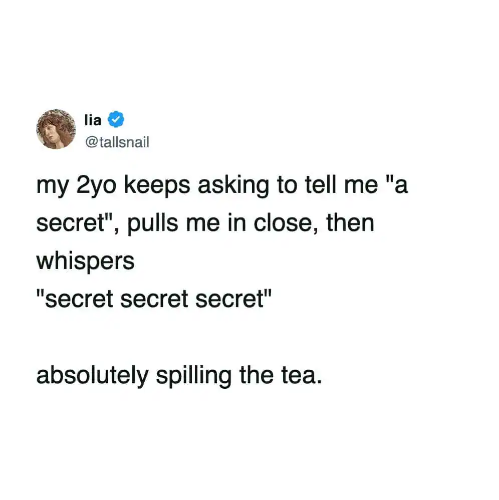 A parenting meme tweet about a toddler whispering secret secret secret instead of an actual secret.