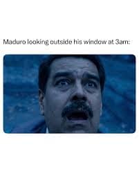 A close up of Nicolas Maduro looking terrified and shocked captioned looking out his window at 3am.