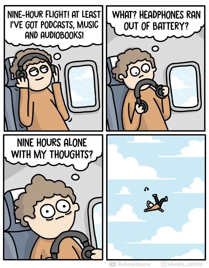 A dark humor comic where a passenger jumps out of a plane rather than spend a nine-hour flight alone with his thoughts after his headphones die.