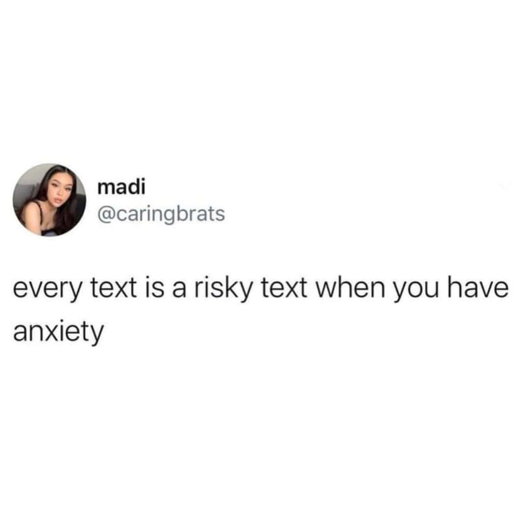 Introvert meme of a tweet saying every text feels risky when you have anxiety.
