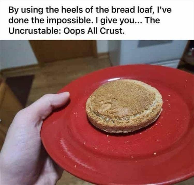A hilarious meme showing two bread heels combined to make an Oops All Crust uncrustable.