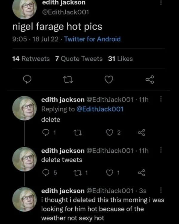 A series of tweets by Edith Jackson accidentally posting "nigel farage hot pics" instead of searching, a hilarious old people vs technology mishap.