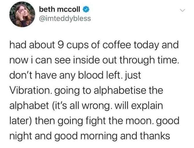 Coffee meme: Twitter post by Beth McColl detailing the surreal effects of drinking nine cups of coffee. Text: "had about 9 cups of coffee today and now i can see inside out through time..."