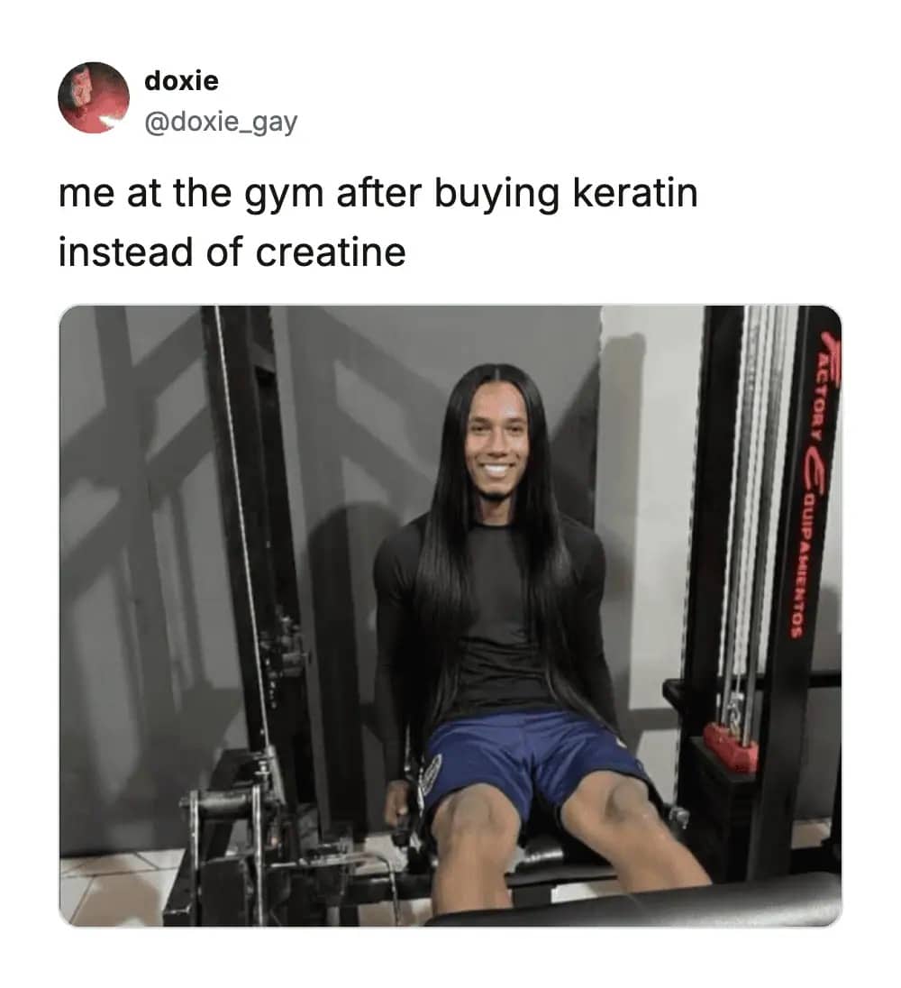A gym meme showing a man with incredibly long, sleek hair after "buying keratin instead of creatine."