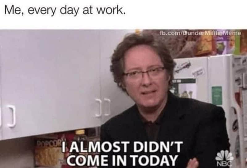 Robert California from The Office bluntly declaring he almost didn't come in today, representing exactly how every employee feels waking up every single morning in this highly relatable work meme.