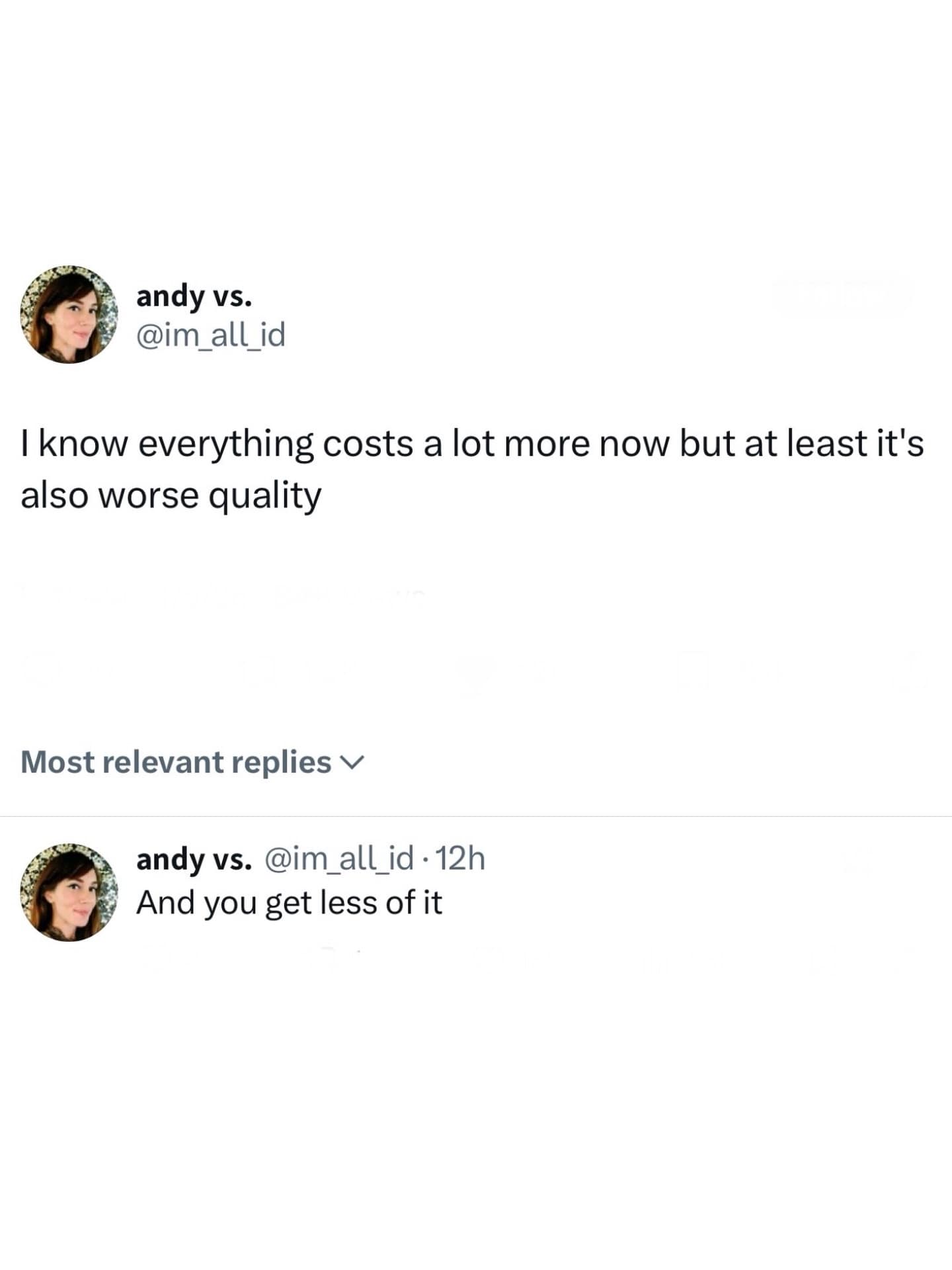 cynical tweet from this meme dump regarding modern inflation, sarcastically noting that while everything is more expensive now, at least the quality has plummeted and you get much less of it.
