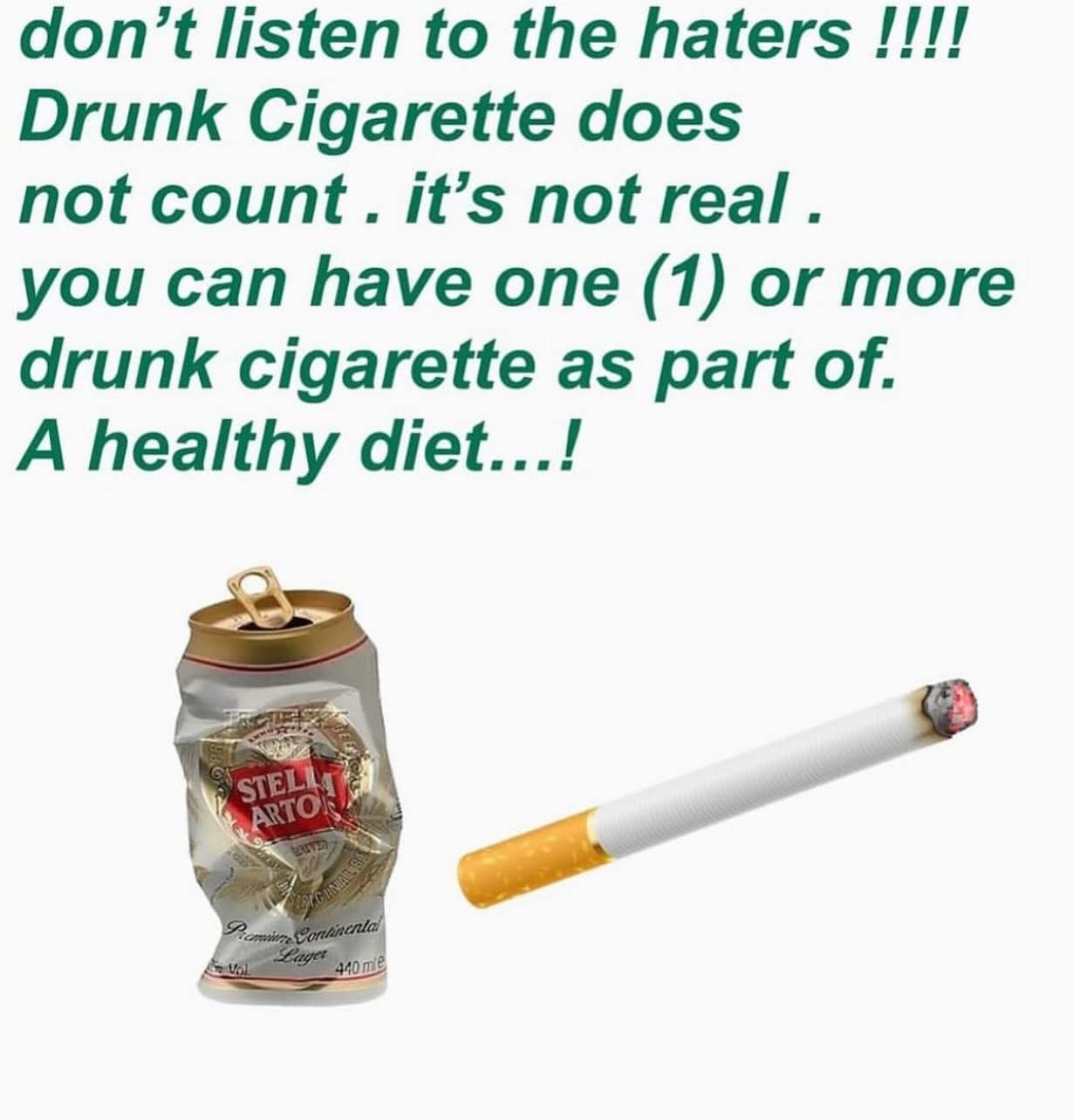 humorous "health" justification in this meme dump claiming that a "drunk cigarette" is essentially a myth that doesn't count toward your health goals, pictured next to a crushed Stella Artois beer can.