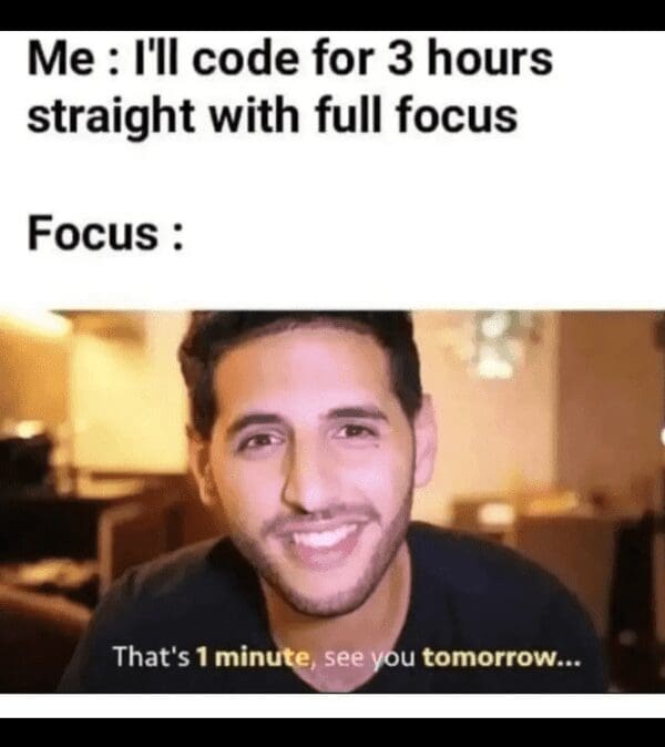 Focus meme showing a man stating he only coded for one minute before quitting.