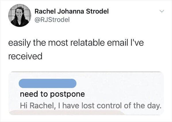 A screenshot of a relatable email with the subject "need to postpone" and the body "I have lost control."