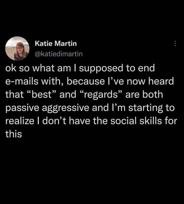 A tweet questioning how to end emails without sounding passive-aggressive when using common sign-offs like "best" or "regards."