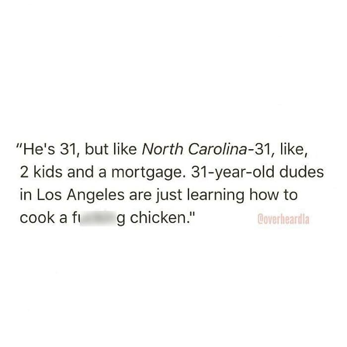 culturally specific Overheard LA observation comparing regional maturity. The text notes that a 31-year-old in North Carolina has "2 kids and a mortgage," while 31-year-old men in Los Angeles "are just learning how to cook a f**king chicken."