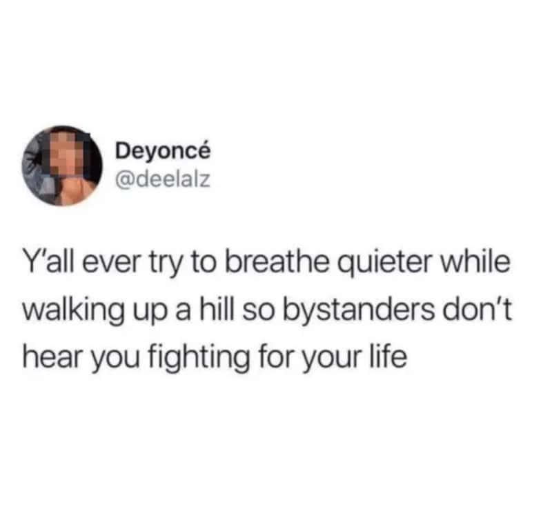 Relatable tweet about silently suffocating up a hill so strangers don't realize you're physically dying.
