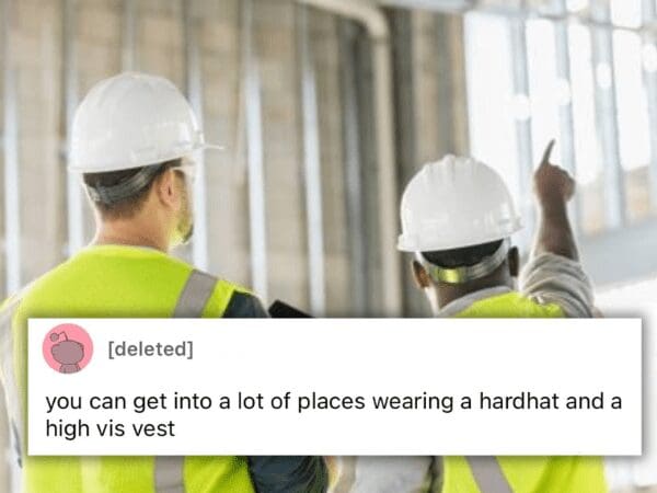 Two construction workers in high vis vests with advice on how to sneak into places easily.