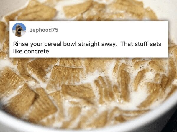 Macro shot of cereal in milk with a reminder to rinse the bowl immediately before it hardens.