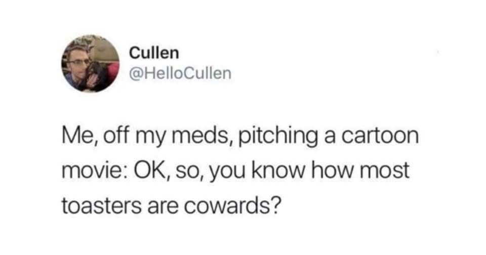 A witty classic meme tweet from "@HelloCullen" describing an unmedicated pitch for a cartoon movie that starts with the premise that most household toasters are actually cowards.